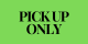 PICK UP ONLY